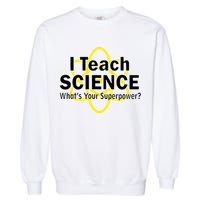 I Teach Science What's Your Superpower? Garment-Dyed Sweatshirt