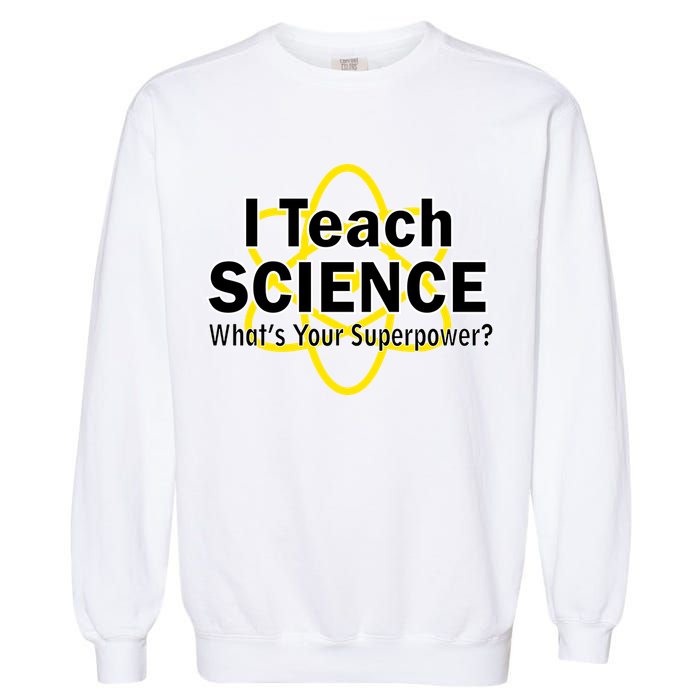 I Teach Science What's Your Superpower? Garment-Dyed Sweatshirt