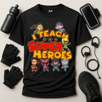 I Teach Superheroes Performance Shirt