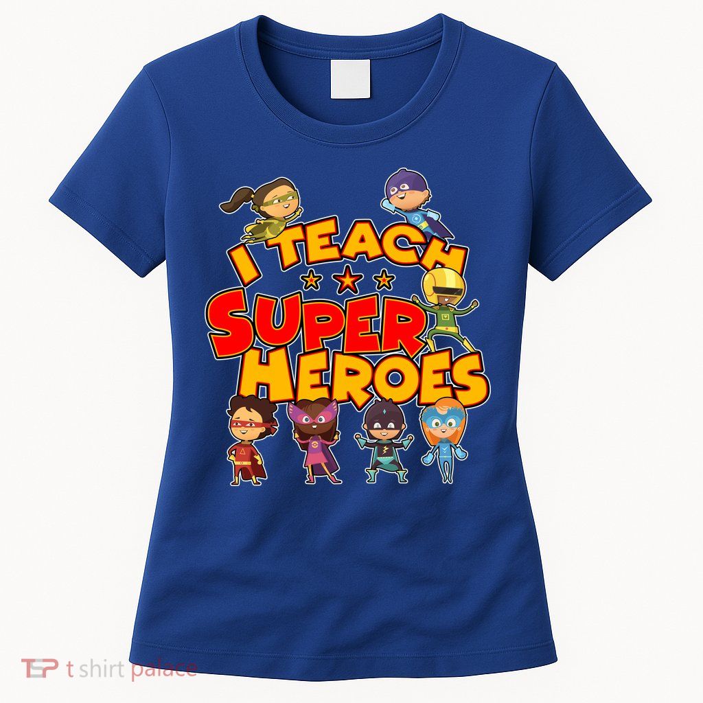 I Teach Superheroes Womens T-Shirt
