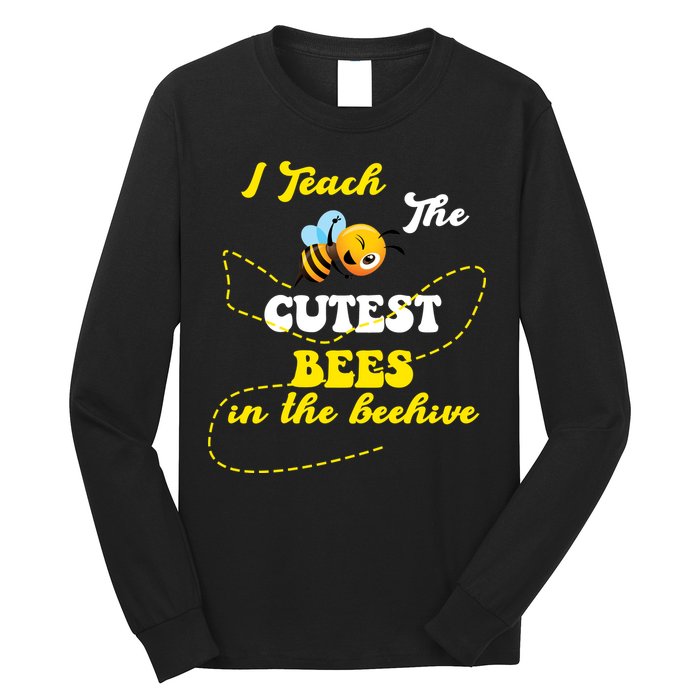 I Teach The Cutest Bees In The Hive Long Sleeve Shirt