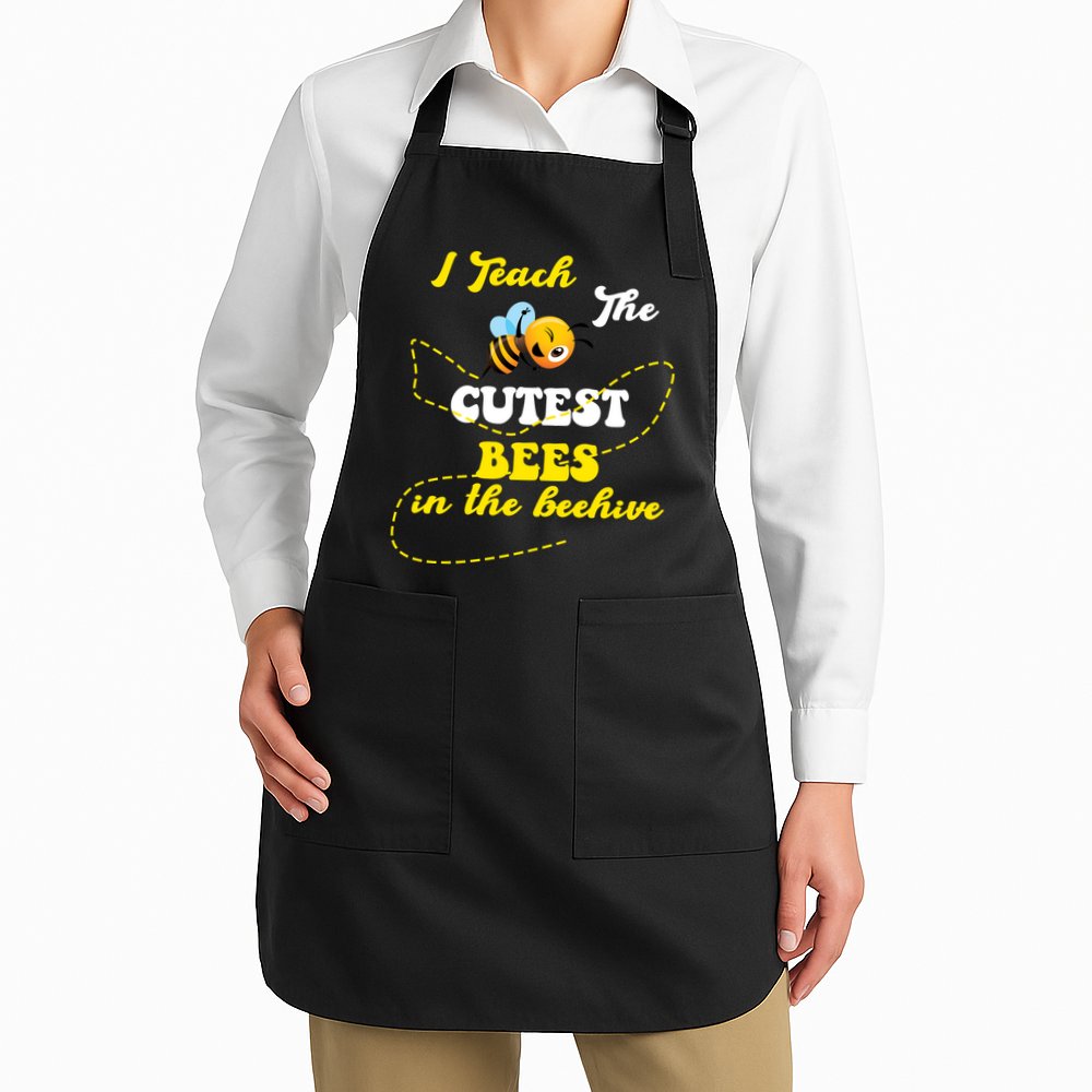 I Teach The Cutest Bees In The Hive Apron