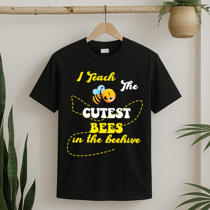 I Teach The Cutest Bees In The Hive T-Shirt
