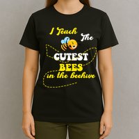 I Teach The Cutest Bees In The Hive T-Shirt