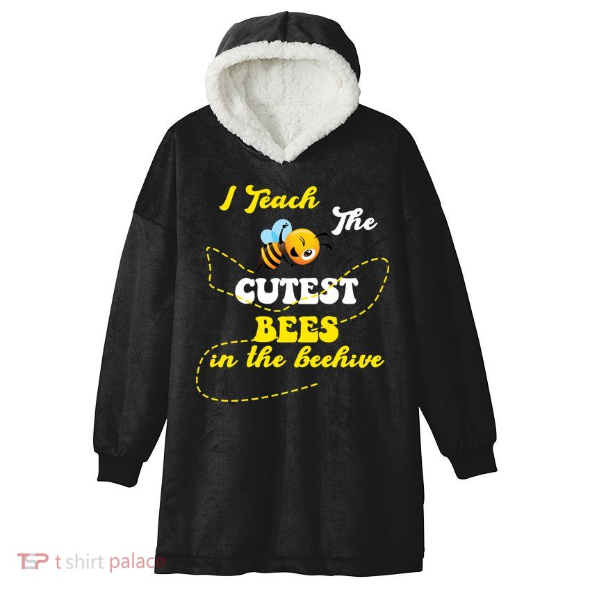 I Teach The Cutest Bees In The Hive Hooded Wearable Blanket