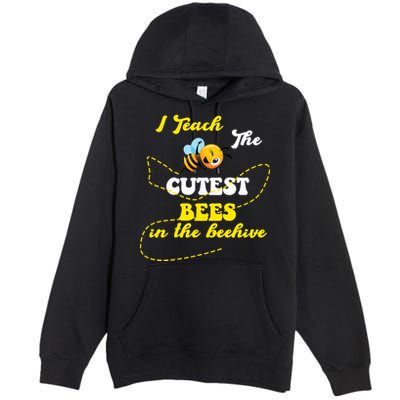 I Teach The Cutest Bees In The Hive Premium Pullover Hoodie