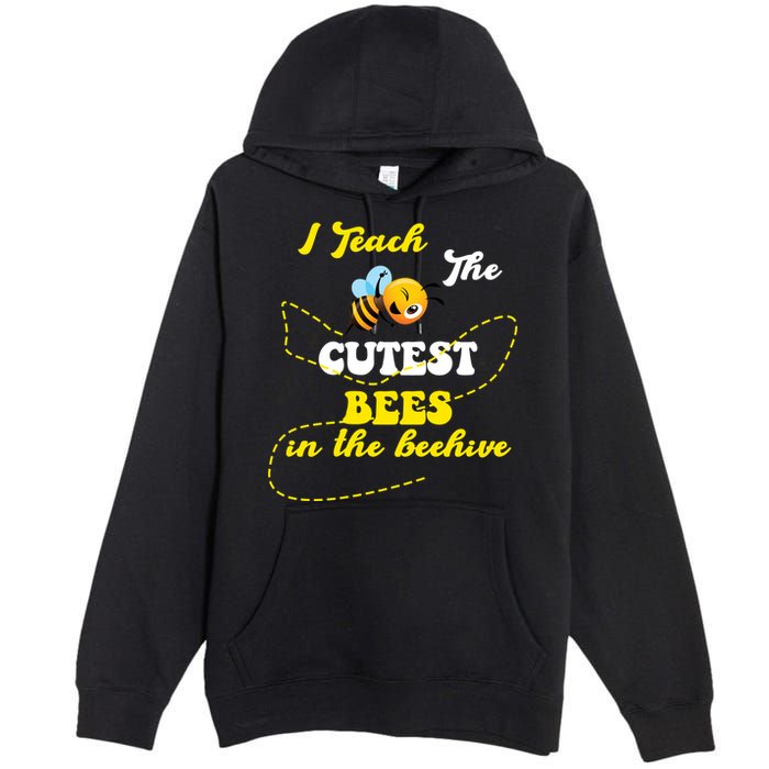 I Teach The Cutest Bees In The Hive Premium Pullover Hoodie