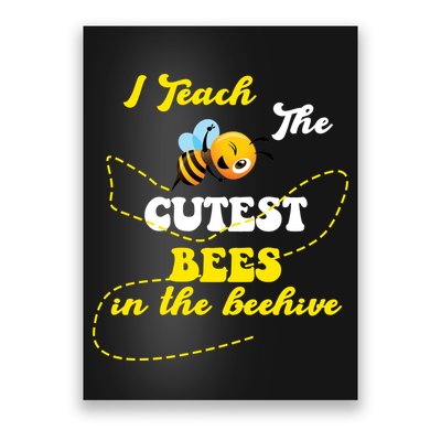 I Teach The Cutest Bees In The Hive Poster