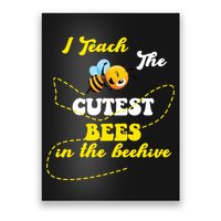 I Teach The Cutest Bees In The Hive Poster