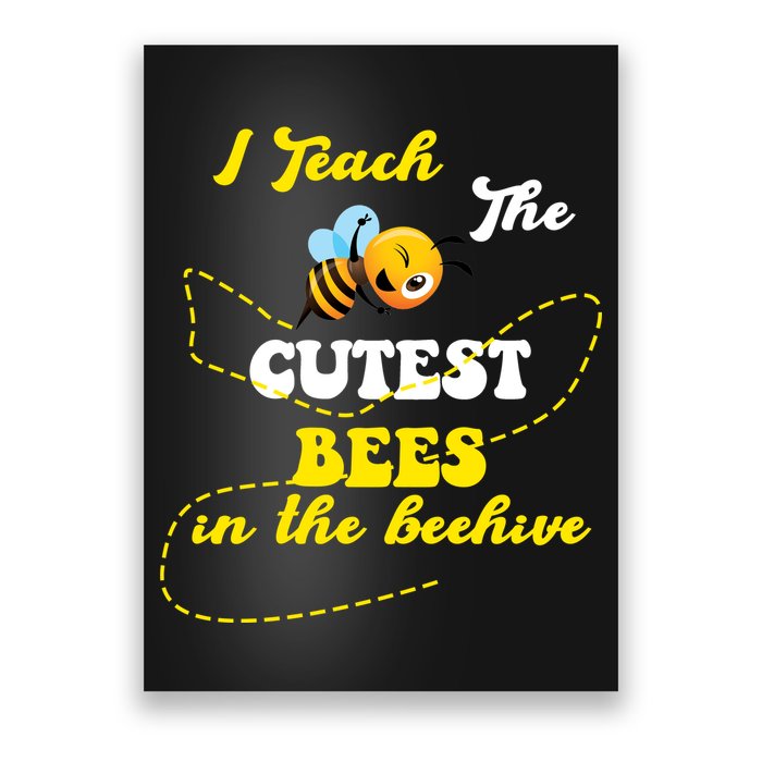 I Teach The Cutest Bees In The Hive Poster