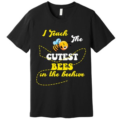 I Teach The Cutest Bees In The Hive Premium T-Shirt