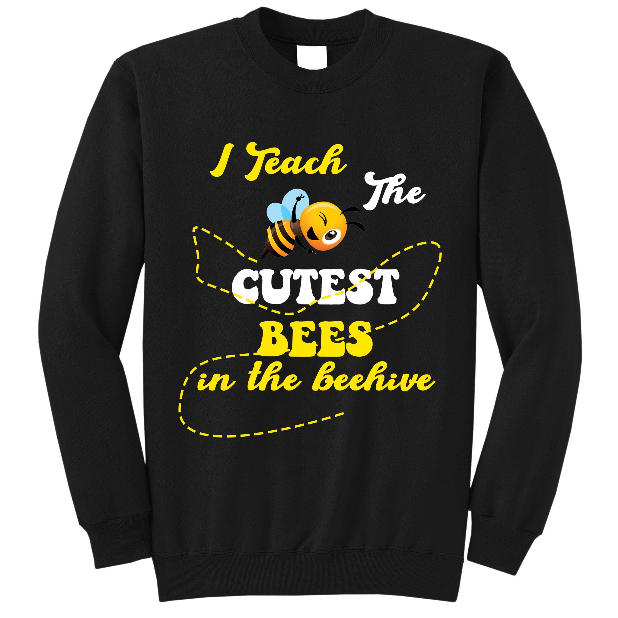 I Teach The Cutest Bees In The Hive Tall Sweatshirt