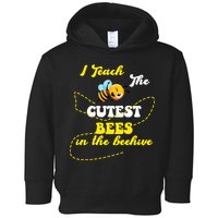 I Teach The Cutest Bees In The Hive Toddler Hoodie