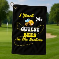 I Teach The Cutest Bees In The Hive Golf Towel