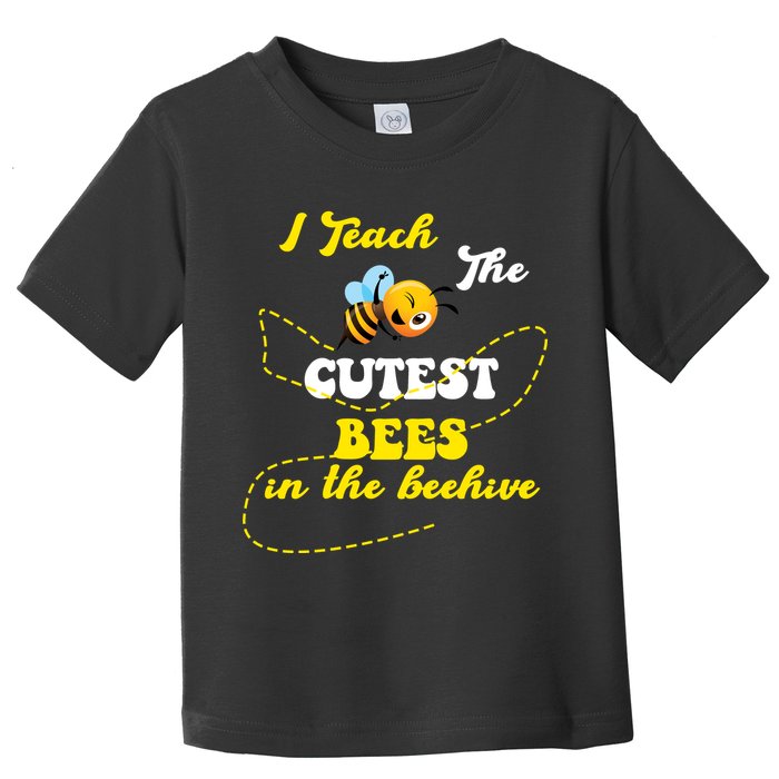 I Teach The Cutest Bees In The Hive Toddler T-Shirt
