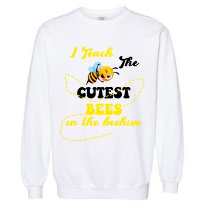 I Teach The Cutest Bees In The Hive Garment-Dyed Sweatshirt