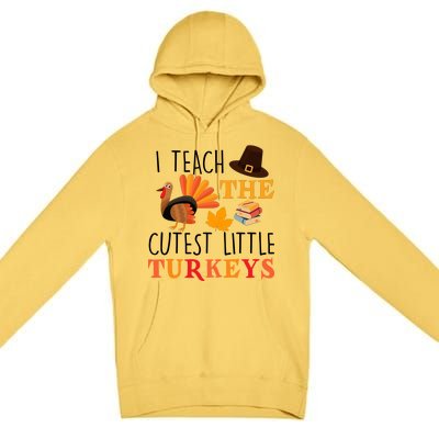 I Teach The Cutest Little Turkeys Premium Pullover Hoodie