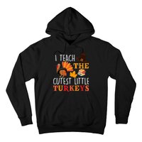 I Teach The Cutest Little Turkeys Hoodie