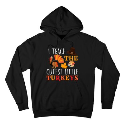 I Teach The Cutest Little Turkeys Hoodie