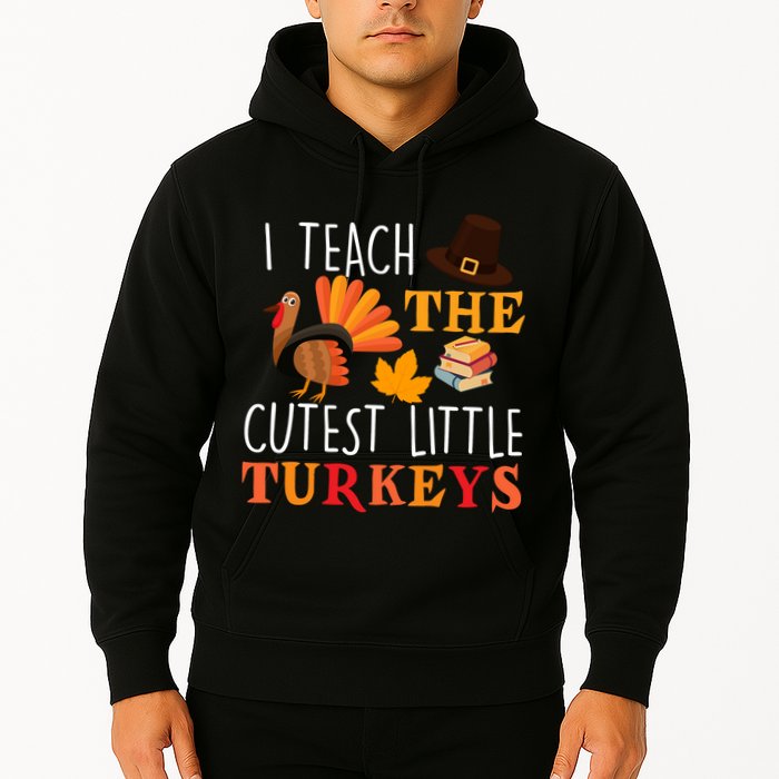 I Teach The Cutest Little Turkeys Hoodie
