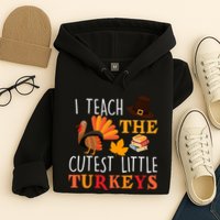 I Teach The Cutest Little Turkeys Hoodie