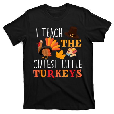 I Teach The Cutest Little Turkeys T-Shirt