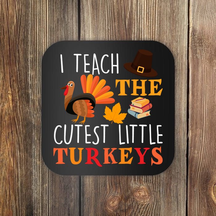 I Teach The Cutest Little Turkeys Coaster