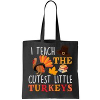 I Teach The Cutest Little Turkeys Tote Bag