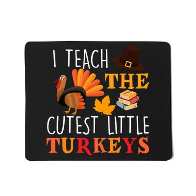 I Teach The Cutest Little Turkeys Mousepad