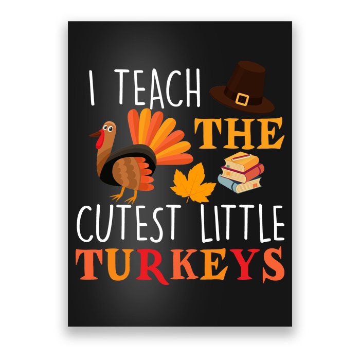 I Teach The Cutest Little Turkeys Poster