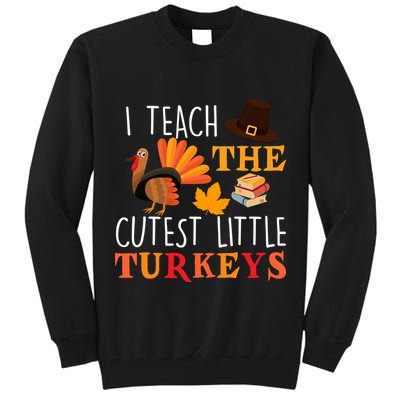 I Teach The Cutest Little Turkeys Tall Sweatshirt