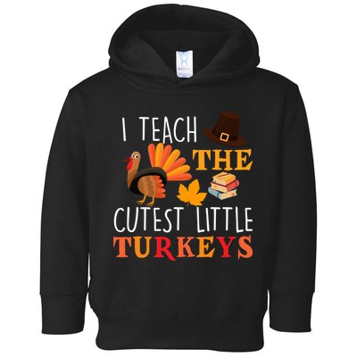 I Teach The Cutest Little Turkeys Toddler Hoodie