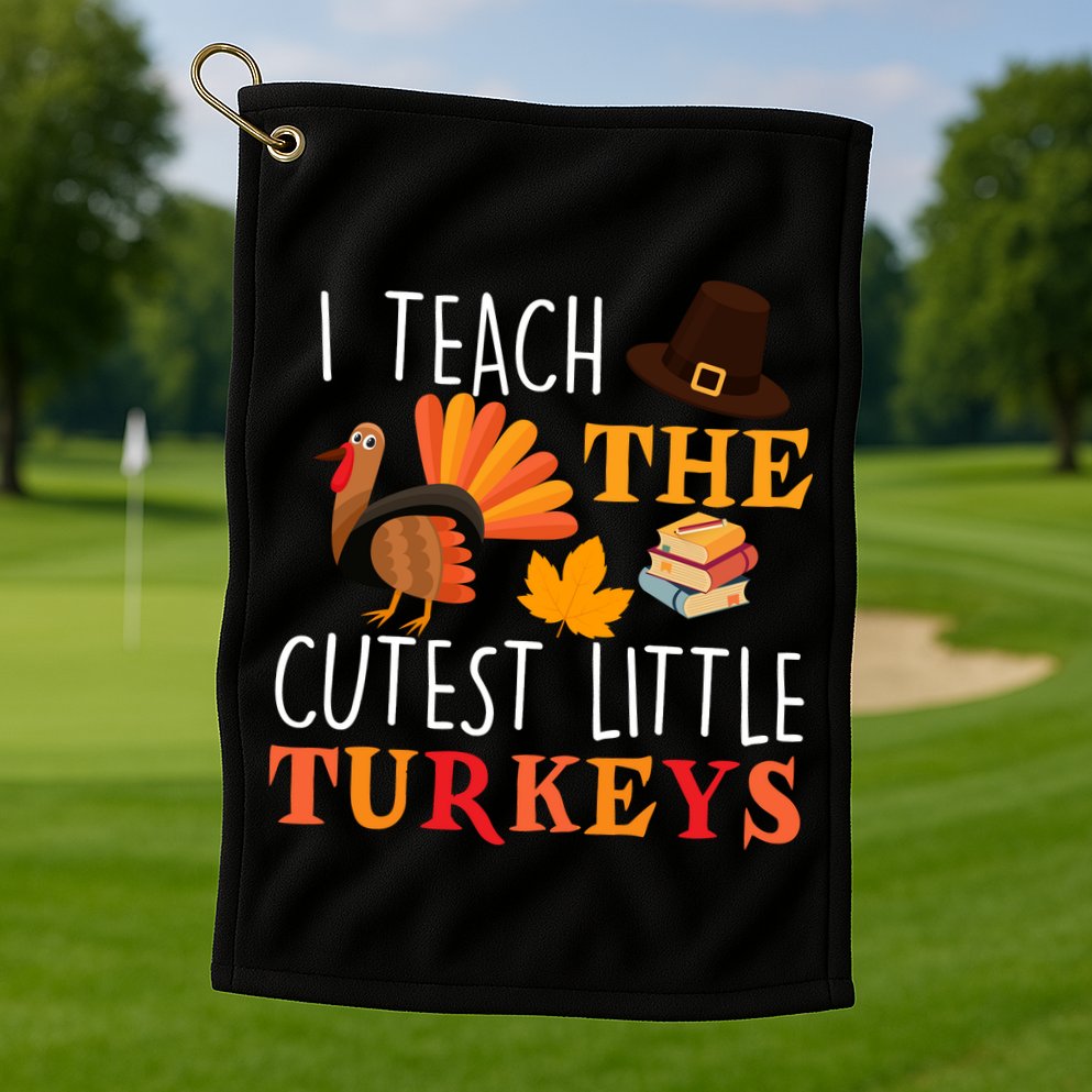 I Teach The Cutest Little Turkeys Golf Towel