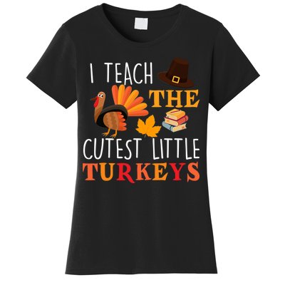 I Teach The Cutest Little Turkeys Women's T-Shirt