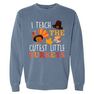 I Teach The Cutest Little Turkeys Garment-Dyed Sweatshirt