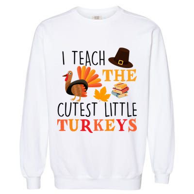 I Teach The Cutest Little Turkeys Garment-Dyed Sweatshirt