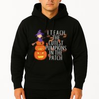 I Teach The Cutest Pumpkins in the Patch Hoodie