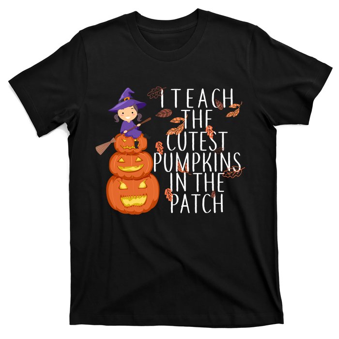 I Teach The Cutest Pumpkins in the Patch T-Shirt