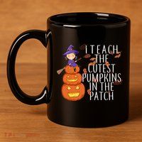 I Teach The Cutest Pumpkins in the Patch 11oz C Handle Ceramic Mug
