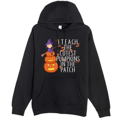 I Teach The Cutest Pumpkins in the Patch Premium Pullover Hoodie