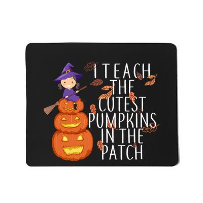 I Teach The Cutest Pumpkins in the Patch Mousepad
