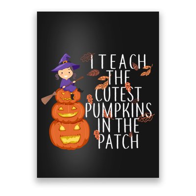 I Teach The Cutest Pumpkins in the Patch Poster