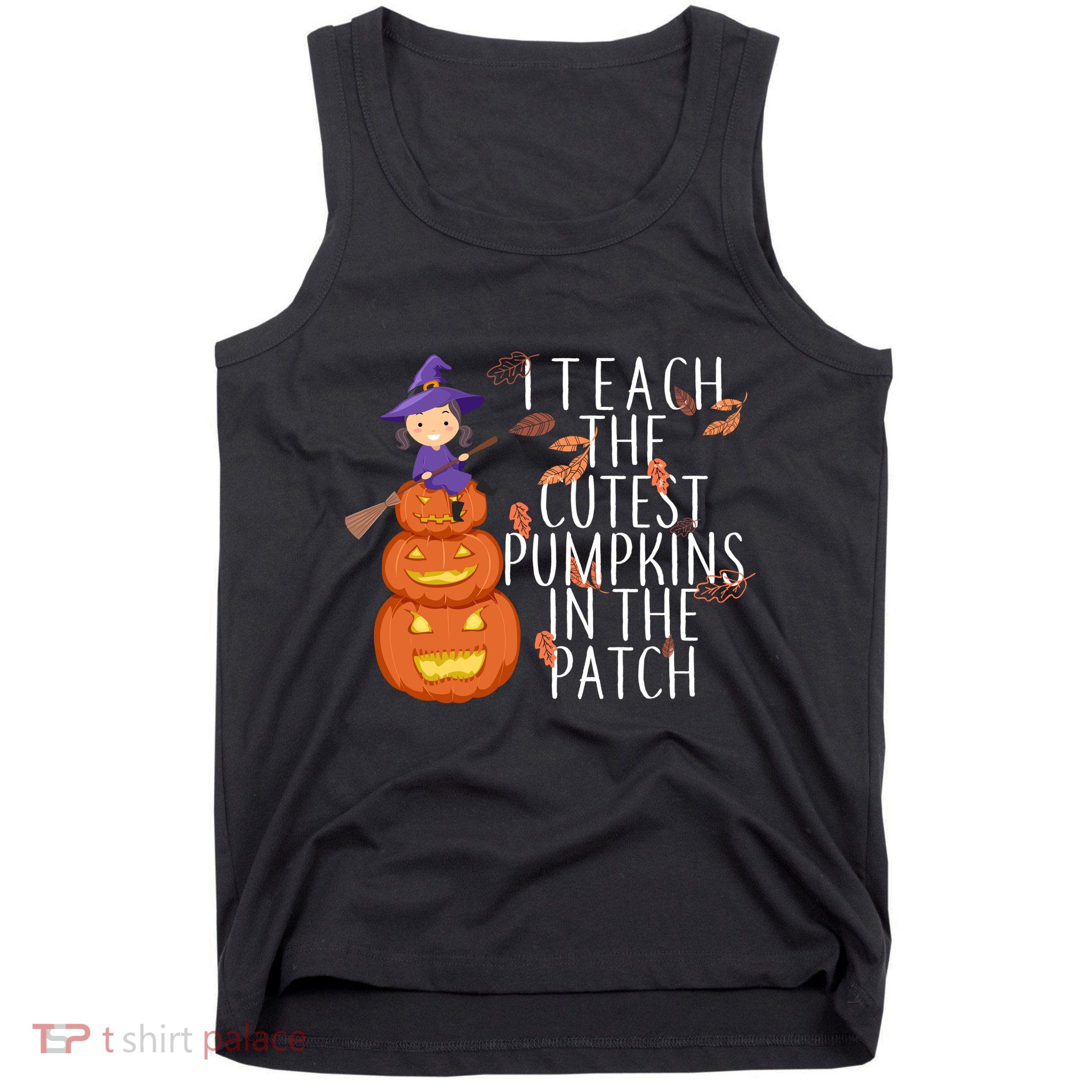 I Teach The Cutest Pumpkins in the Patch Tank Top