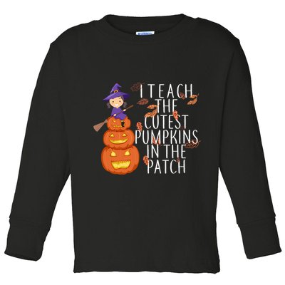 I Teach The Cutest Pumpkins in the Patch Toddler Long Sleeve Shirt