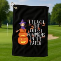 I Teach The Cutest Pumpkins in the Patch Golf Towel