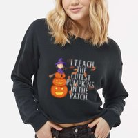 I Teach The Cutest Pumpkins in the Patch Cropped Pullover Crew