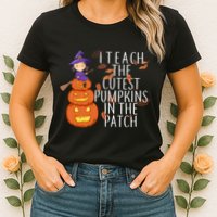 I Teach The Cutest Pumpkins in the Patch Womens T-Shirt