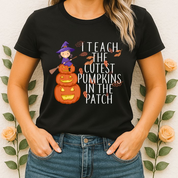 I Teach The Cutest Pumpkins in the Patch Womens T-Shirt