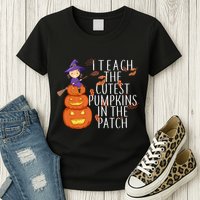 I Teach The Cutest Pumpkins in the Patch Womens T-Shirt