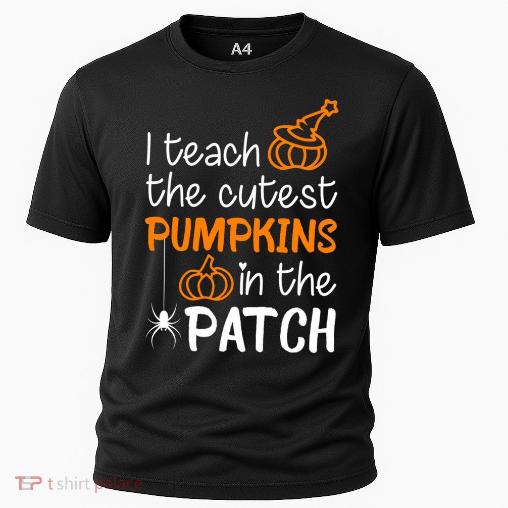 I Teach The Cutest Pumpkins in the Patch Halloween Teacher Performance Shirt